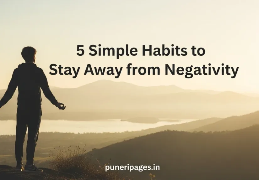 "A serene, inspiring scene of a person standing on a hilltop at sunrise, overlooking a calm valley with soft golden light. The person has a relaxed posture, arms slightly raised, symbolizing peace and mindfulness. Add text overlay in a clear, modern font: '5 Simple Habits to Stay Away from Negativity' and include website name 'puneripages.in' subtly at the bottom. The overall mood should be calm, uplifting, and motivational, emphasizing positivity and inner peace.