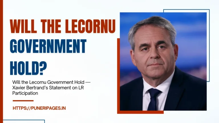 Will the Lecornu Government Hold — Xavier Bertrand’s Statement on LR Participation