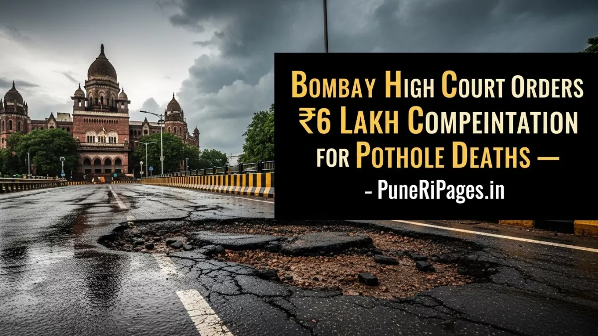 Bombay High Court orders ₹6 lakh compensation for pothole deaths in Maharashtra — PuneRiPages.in